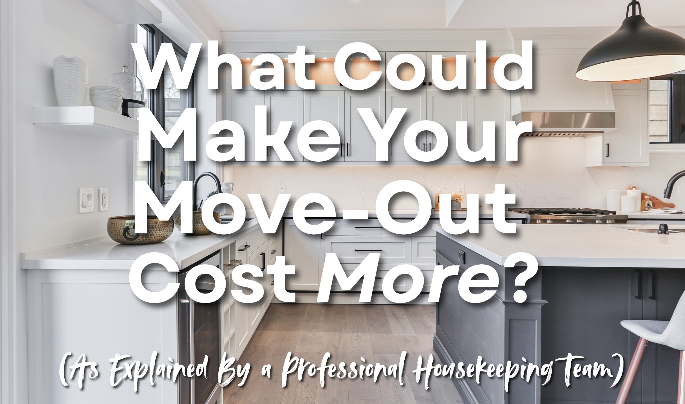 "What could make your move out cost more" text overlaying blue and white kitchen